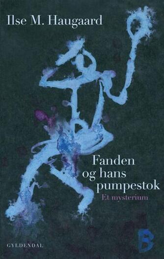 Ilse M. Haugaard: Fanden og hans pumpestok : et mysterium