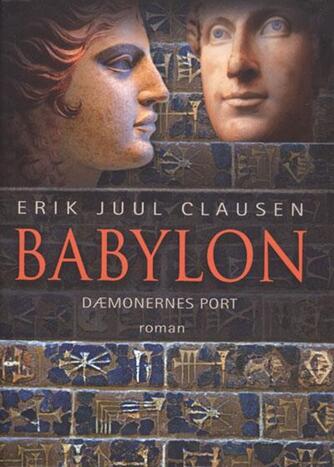 Erik Juul Clausen: Babylon : dæmonernes port : roman