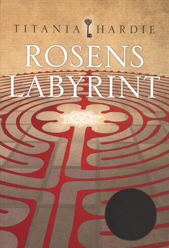 Titania Hardie: Rosens labyrint