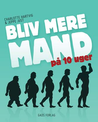 Charlotte Hartvig, Jeppe Just: Bliv mere mand på 10 uger