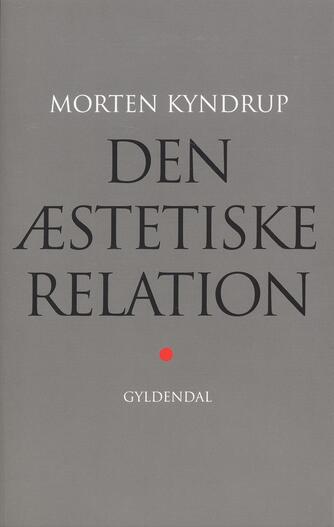 Morten Kyndrup: Den æstetiske relation : sanseoplevelsen mellem kunst, videnskab og filosofi