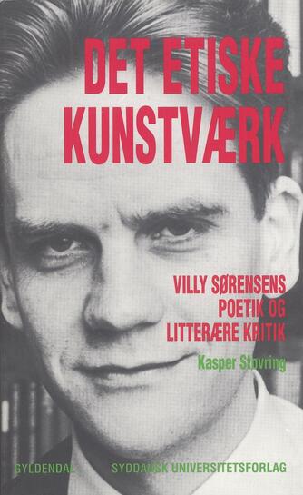 Kasper Støvring: Det etiske kunstværk : Villy Sørensens poetik og litterære kritik