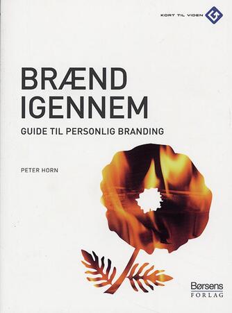 Peter Horn (f. 1949): Brænd igennem : guide til personlig branding