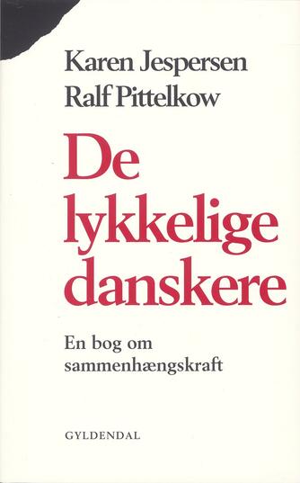 Karen Jespersen (f. 1947), Ralf Pittelkow: De lykkelige danskere : en bog om sammenhængskraft