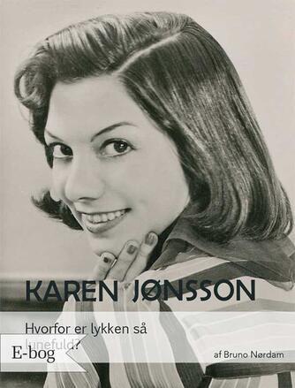 Bruno Nørdam: Karen Jønsson : hvorfor er lykken så lunefuld?
