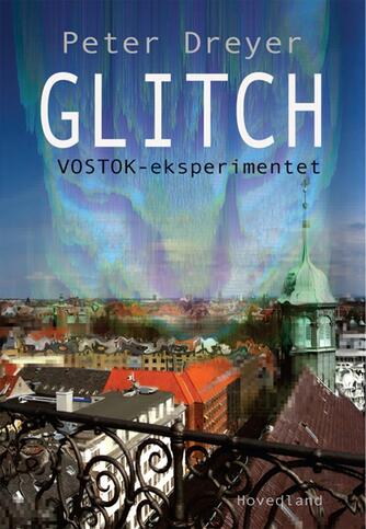 Peter Dreyer: Glitch : Vostok-eksperimentet : en thriller