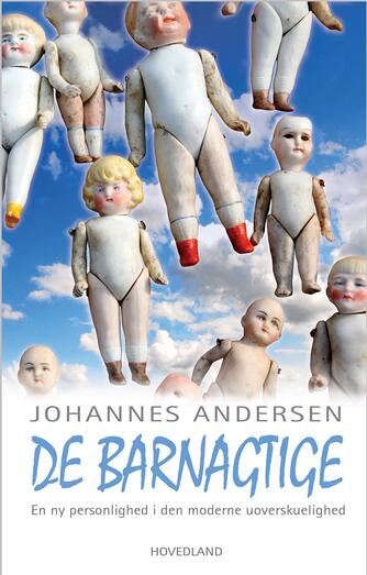 Johannes Andersen (f. 1950): De barnagtige : rundt i den moderne uoverskuelighed