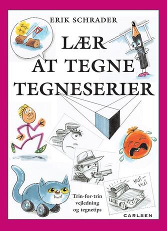 Erik Schrader: Lær at tegne tegneserier : trin-for-trin vejledning og tegnetips