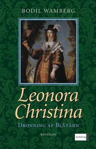 Bodil Wamberg: Leonora Christina : dronning af Blåtårn : biografi