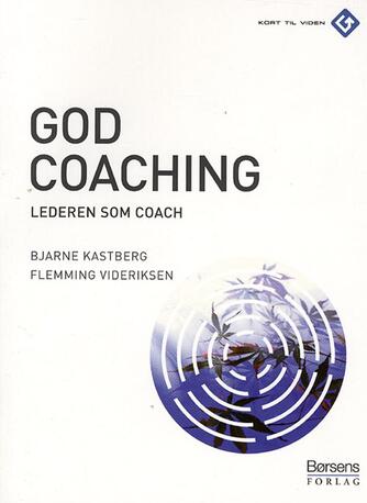 Bjarne Kastberg, Flemming Videriksen: God coaching : lederen som coach