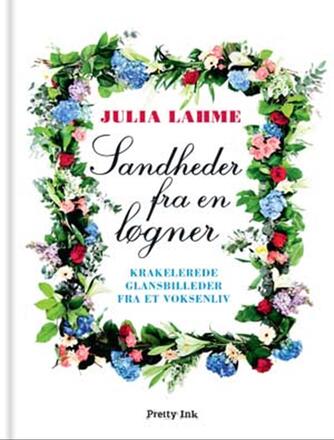 Julia Lahme: Sandheder fra en løgner : krakelerede glansbilleder fra et voksenliv