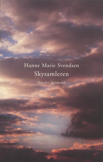 Hanne Marie Svendsen (f. 1933): Skysamleren : noveller