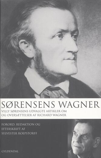 Villy Sørensen (f. 1929): Sørensens Wagner : Villy Sørensens udvalgte artikler om og oversættelser af Richard Wagner