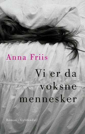 Anna Friis (f. 1985): Vi er da voksne mennesker : roman