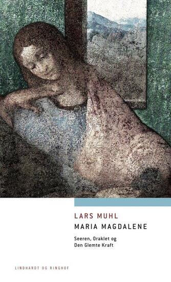 Lars Muhl: Maria Magdalene : seeren, oraklet og den glemte kraft