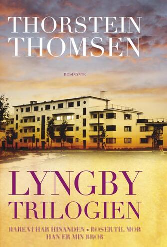 Thorstein Thomsen (f. 1950): Lyngbytrilogien : Bare vi har hinanden, Roser til mor, Han er min bror