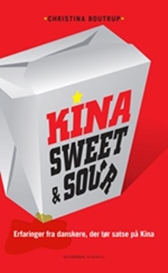 Christina Boutrup: Kina - sweet & sour : erfaringer fra danskere, der tør satse på Kina