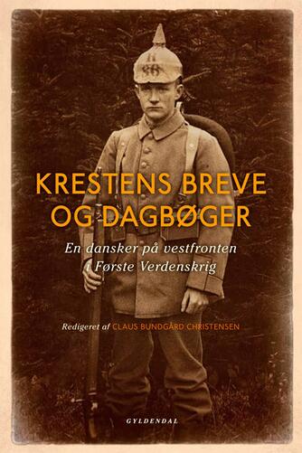 Kresten Andresen (f. 1890): Krestens breve og dagbøger : en dansker på vestfronten i Første Verdenskrig