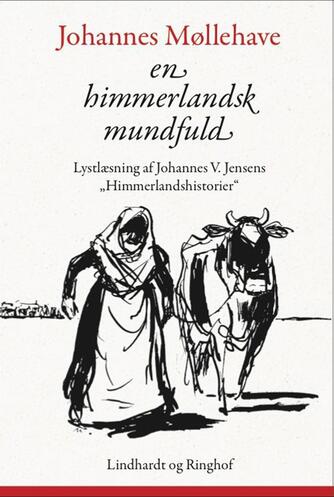 Johannes Møllehave: En himmerlandsk mundfuld : lystlæsning af Johannes V. Jensens 40 Himmerlandshistorier : fra gru til glæde