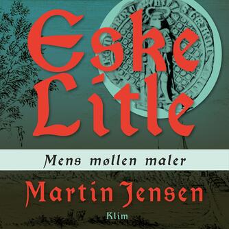Martin Jensen (f. 1946): Mens møllen maler : en Eske Litle-krimi