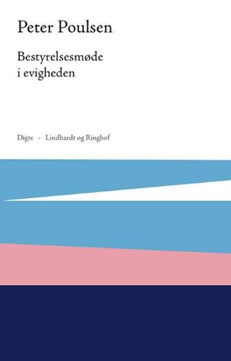 Peter Poulsen (f. 1940): Bestyrelsesmøde i evigheden : digte