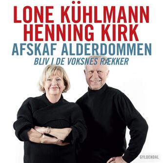 Lone Kühlmann, Henning Kirk: Afskaf alderdommen : bliv i de voksnes rækker