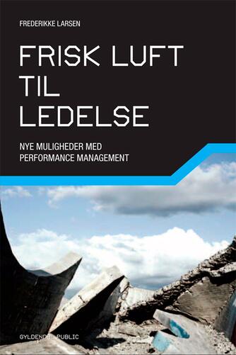 Frederikke Larsen (f. 1962): Frisk luft til ledelse : nye muligheder med performance management