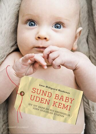 Lene Midtgaard Hoedeman: Sund baby uden kemi : giv dit barn en god begyndelse uden skadelige stoffer