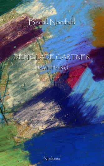 Bertill Nordahl: Den glade gartner : have haiku