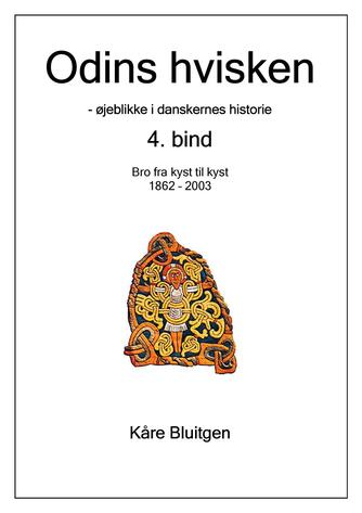 Kåre Bluitgen: Odins hvisken : øjeblikke i danskernes historie. 4. bind, Bro fra kyst til kyst : 1862-2003