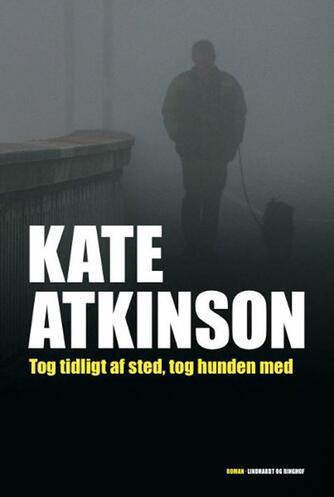 Kate Atkinson: Tog tidligt af sted, tog hunden med : roman