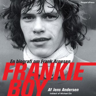 Jens Andersen (f. 1955): Frankie Boy : en biografi om Frank Arnesen