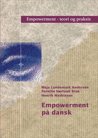 Pernille Brok, Henrik Mathiasen (f. 1950-05-11), Maja Lundemark Andersen: Empowerment på dansk : teori og praksis