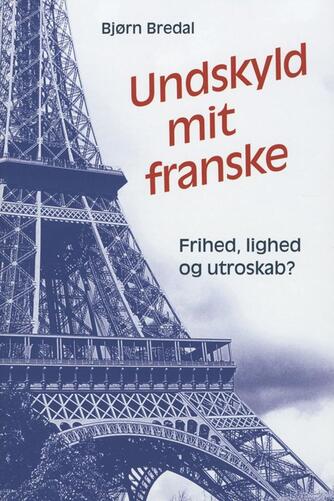 Bjørn Bredal: Undskyld mit franske : frihed, lighed og utroskab?