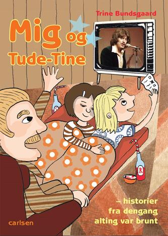 Trine Bundsgaard: Mig og Tude-Tine : historier fra dengang alting var brunt