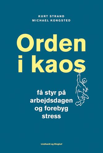 Kurt Strand, Michael Kongsted: Orden i kaos : få styr på dit arbejdsliv og undgå stress