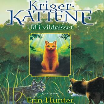 Erin Hunter: Krigerkattene. 1, Ud i vildnisset