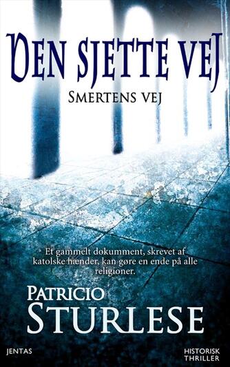Patricio Sturlese (f. 1973): Den sjette vej : smertens vej : historisk thriller