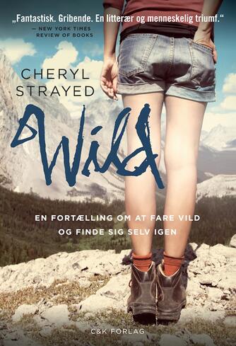 Cheryl Strayed: Wild : en fortælling om at fare vild og finde sig selv igen