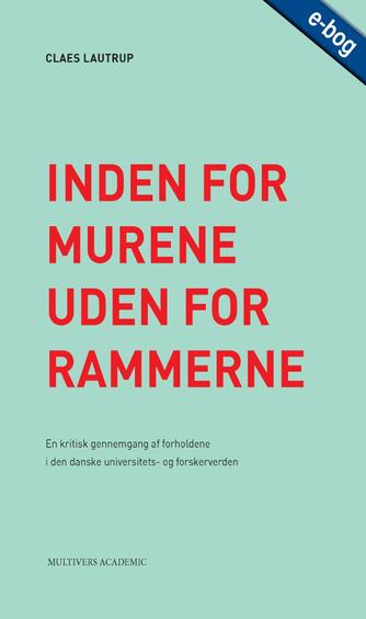 Claes Lautrup: Inden for murene - uden for rammerne : en kritisk gennemgang af forholdene i den danske universitets- og forskerverden