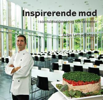 Per Leth Jakobsen: Inspirerende mad : i samtalekøkkener og storkøkkener