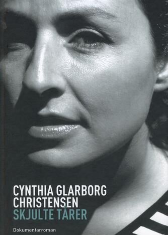 Cynthia Glarborg Christensen: Skjulte tårer : dokumentarroman