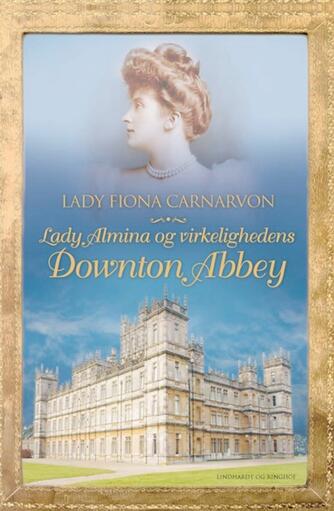 Fiona Carnarvon: Lady Almina og virkelighedens Downton Abbey