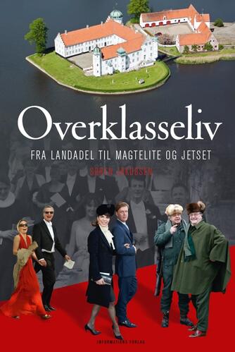 Søren Jakobsen (f. 1940): Overklasseliv : fra landadel til magtelite og jetset