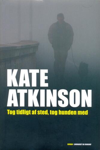 Kate Atkinson: Tog tidligt af sted, tog hunden med : roman