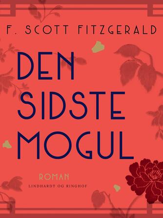 F. Scott Fitzgerald: Den sidste mogul : roman