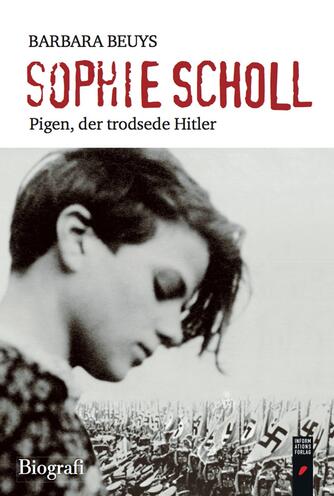 Barbara Beuys: Sophie Scholl : pigen, der trodsede Hitler