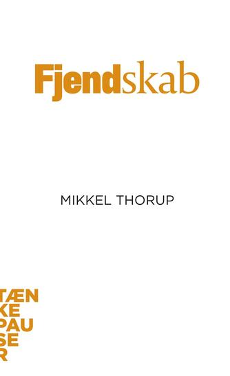 Mikkel Thorup (f. 1973): Fjendskab