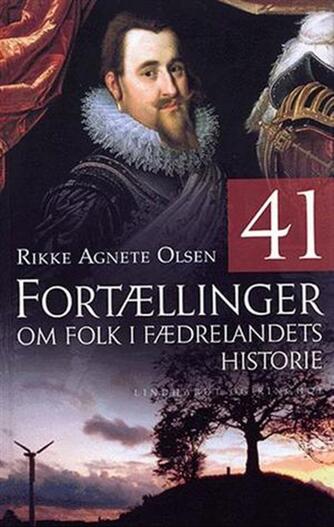 Rikke Agnete Olsen (f. 1939): 41 fortællinger om folk i fædrelandets historie