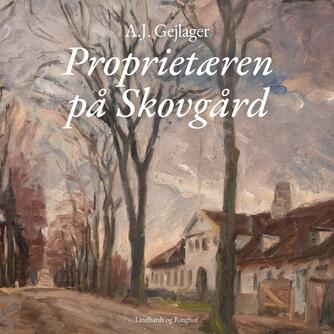 A. J. Gejlager: Proprietæren på Skovgård (Ved Agnethe Bjørn)